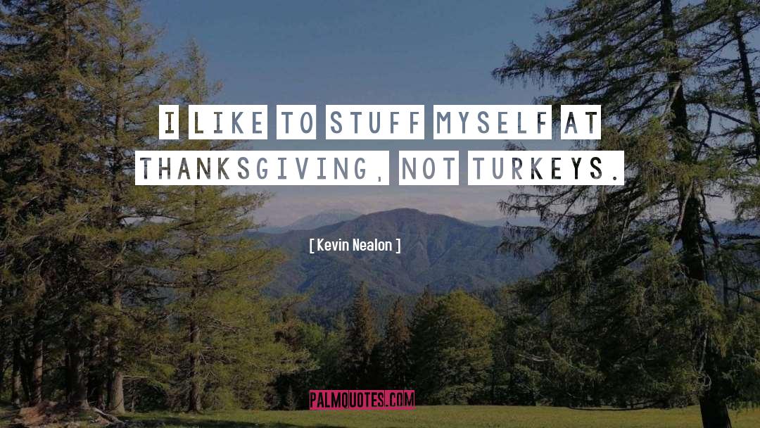 Famous Thanksgiving quotes by Kevin Nealon