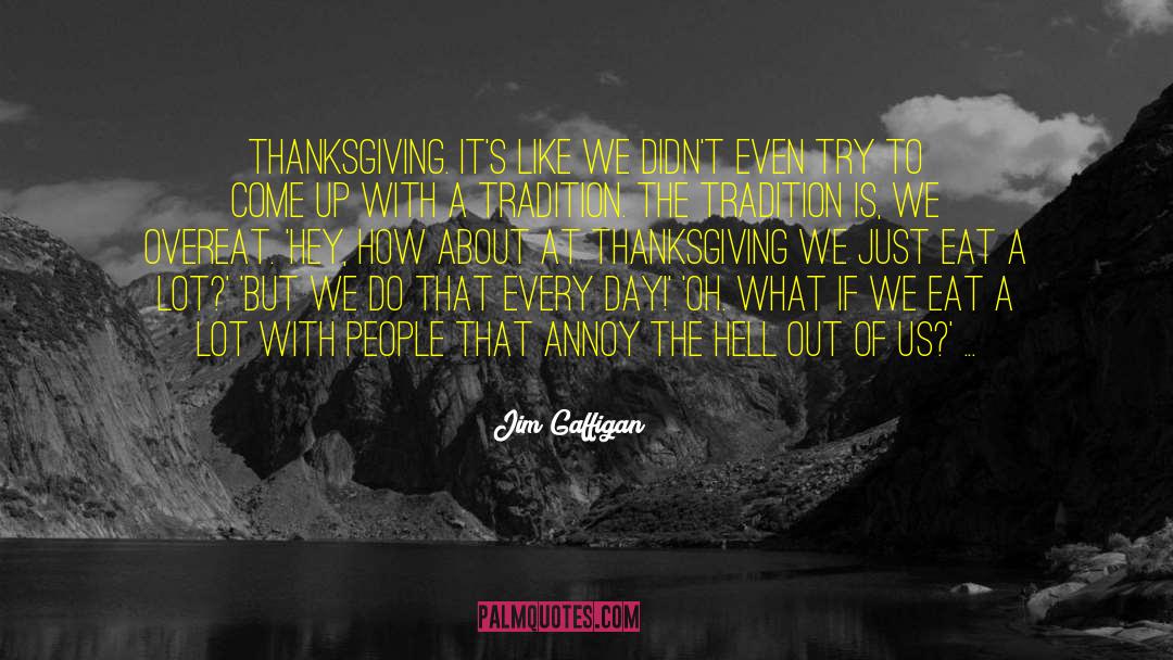 Famous Thanksgiving quotes by Jim Gaffigan