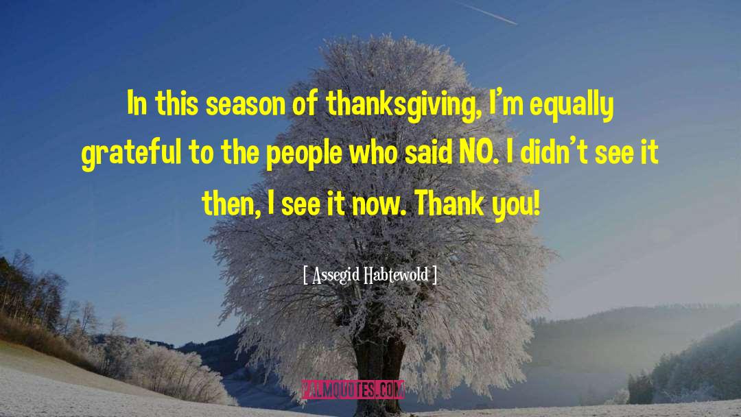Famous Thanksgiving quotes by Assegid Habtewold