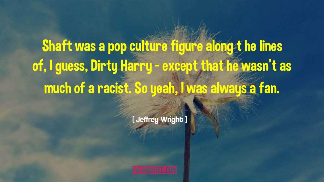 Fan Culture quotes by Jeffrey Wright