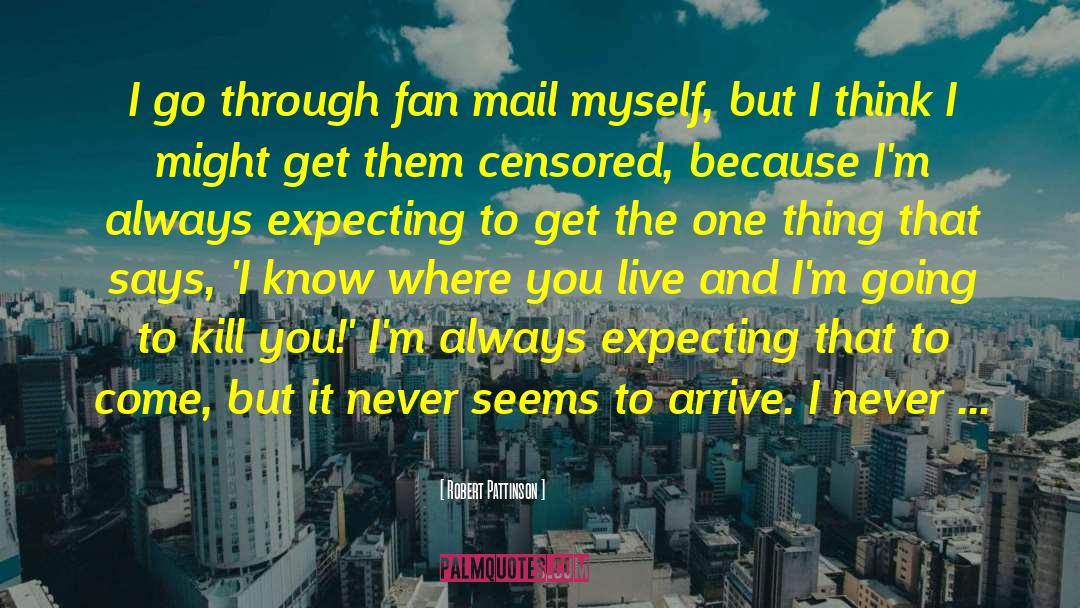 Fan Mail quotes by Robert Pattinson