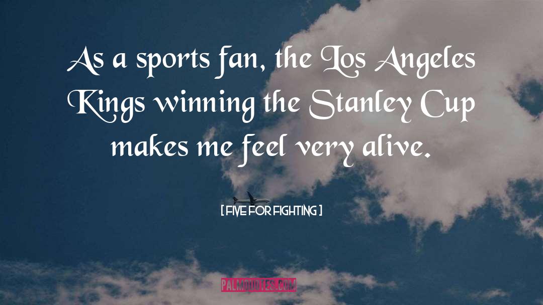 Fan quotes by Five For Fighting