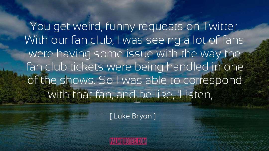 Fan quotes by Luke Bryan