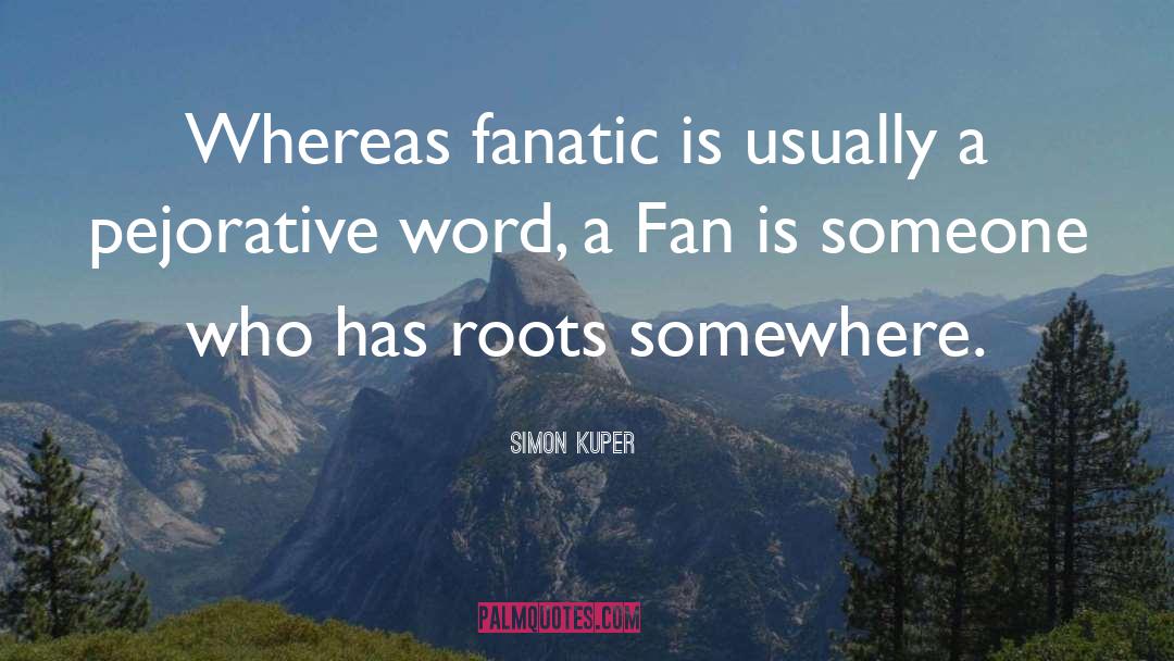 Fanatic quotes by Simon Kuper