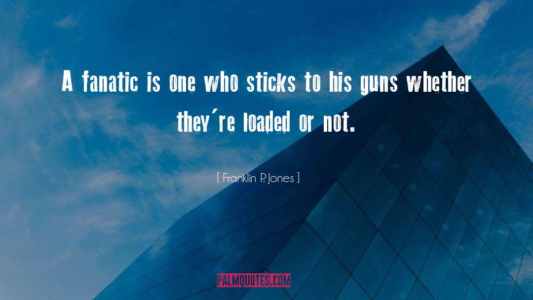 Fanatic quotes by Franklin P. Jones