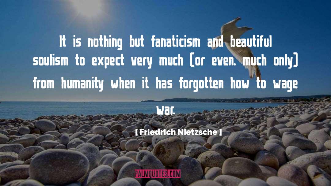 Fanaticism quotes by Friedrich Nietzsche