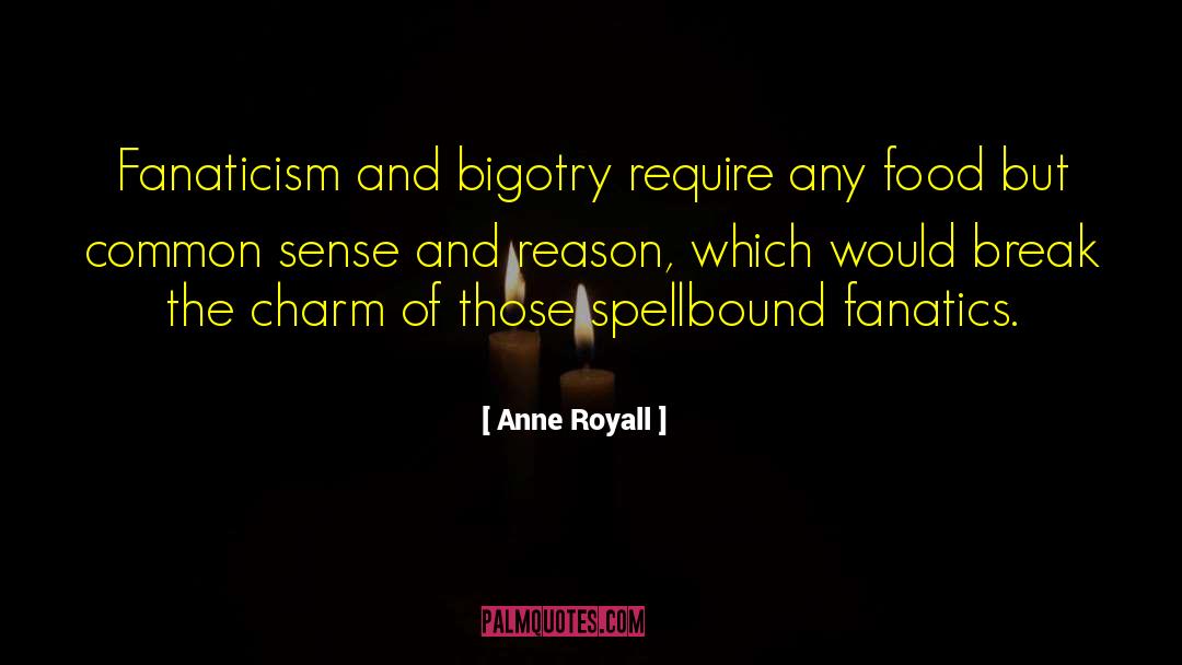 Fanaticism quotes by Anne Royall