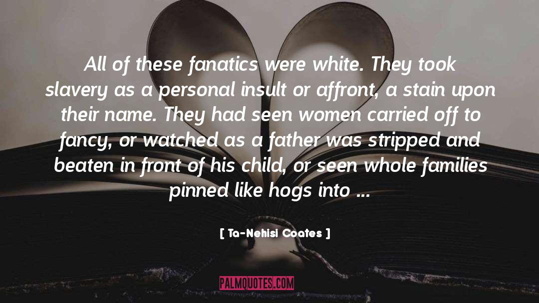 Fanatics quotes by Ta-Nehisi Coates