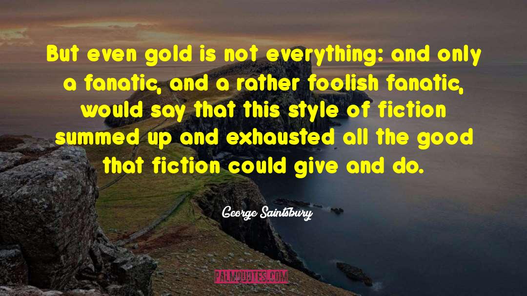 Fanatics quotes by George Saintsbury