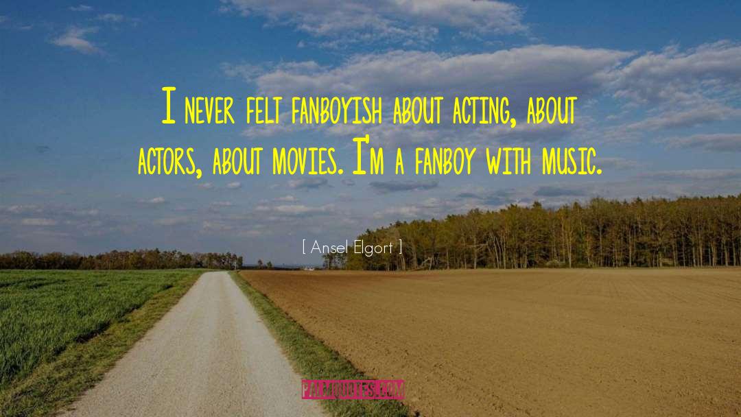 Fanboy quotes by Ansel Elgort