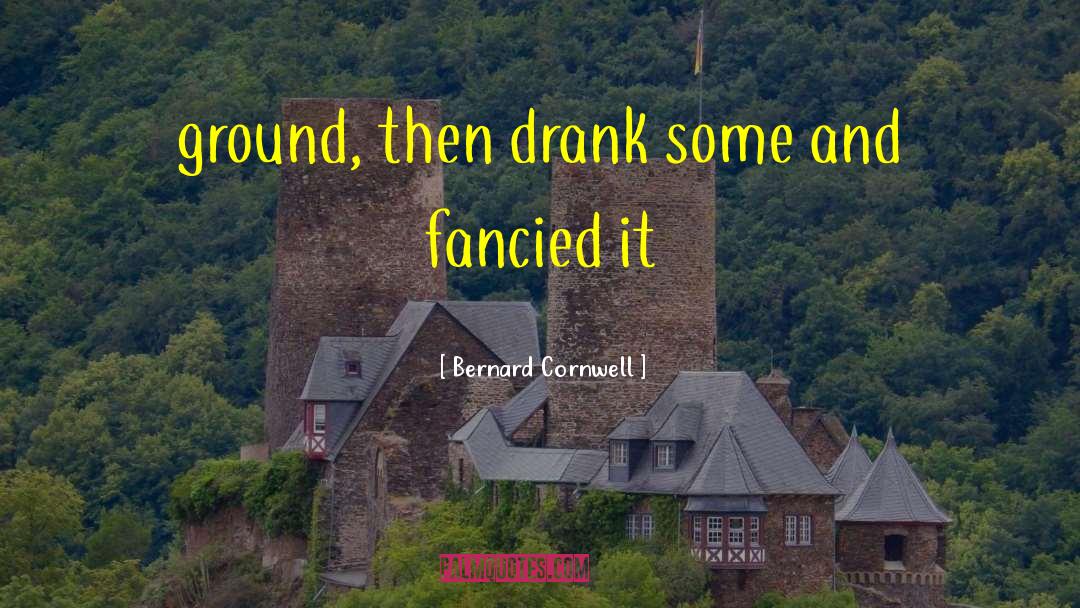 Fancied quotes by Bernard Cornwell