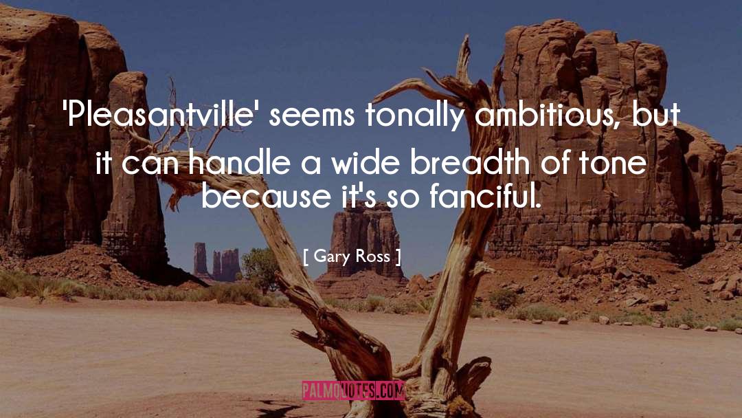 Fanciful quotes by Gary Ross