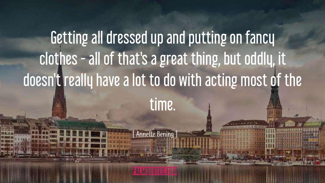 Fancy Clothes quotes by Annette Bening