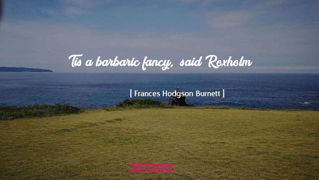 Fancy quotes by Frances Hodgson Burnett