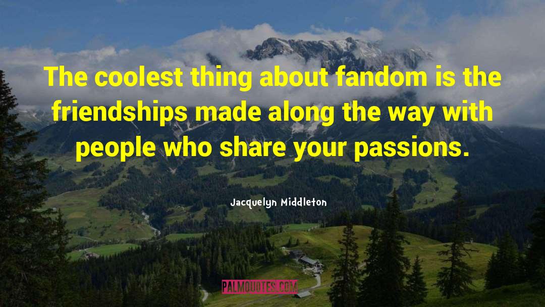 Fandom quotes by Jacquelyn Middleton