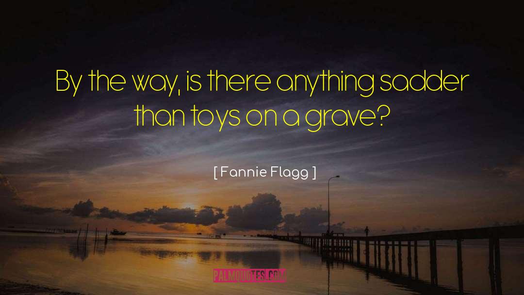 Fannie Flagg quotes by Fannie Flagg