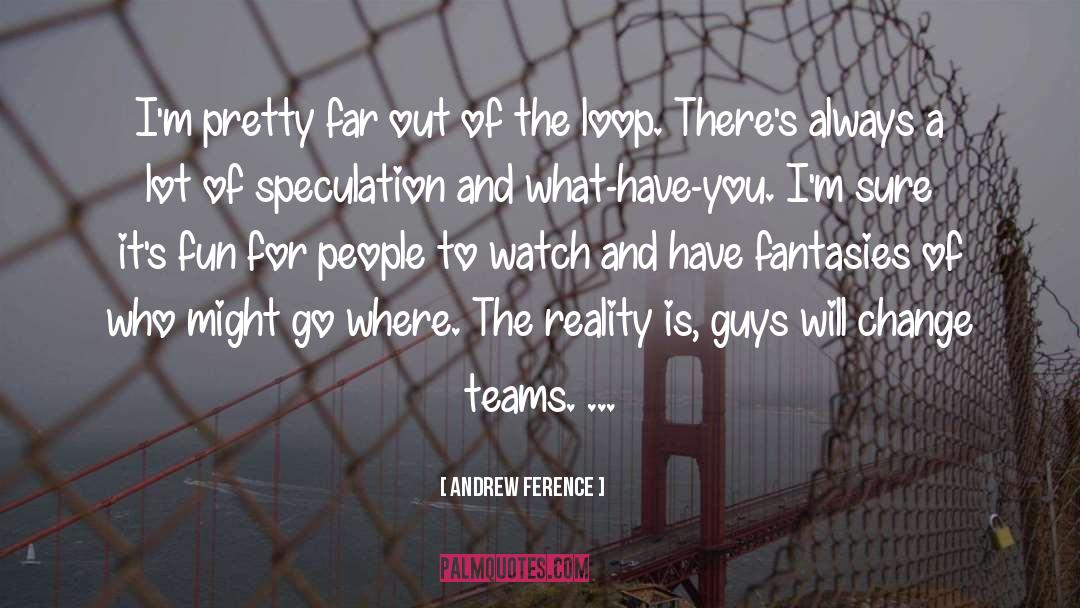 Fantasies quotes by Andrew Ference