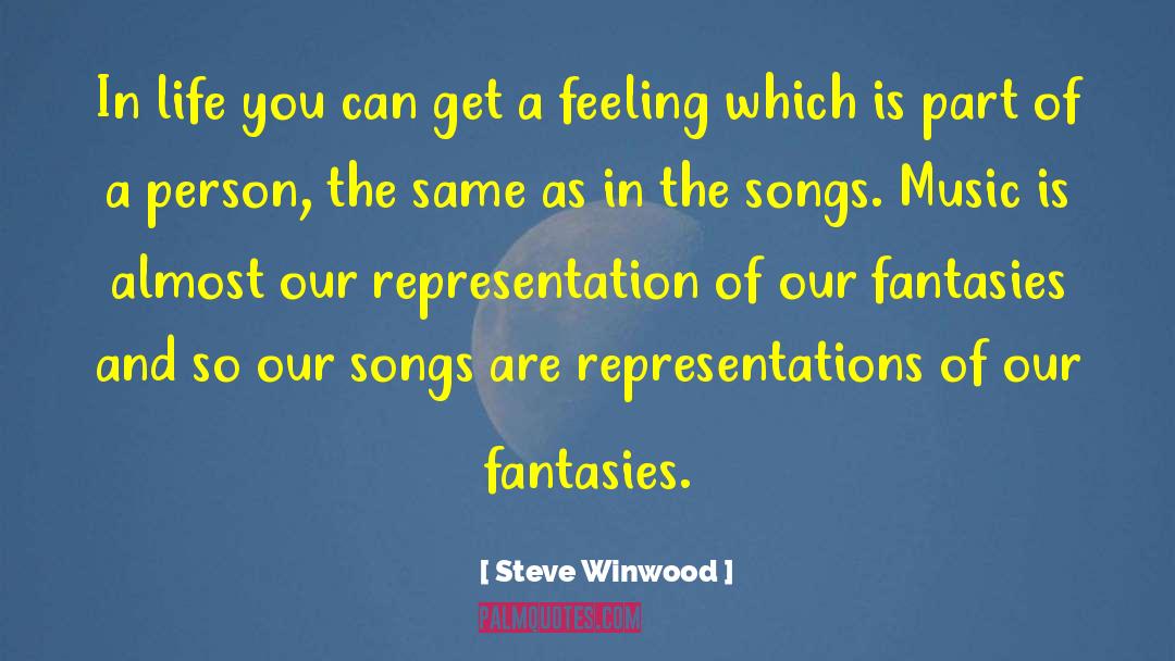 Fantasies quotes by Steve Winwood