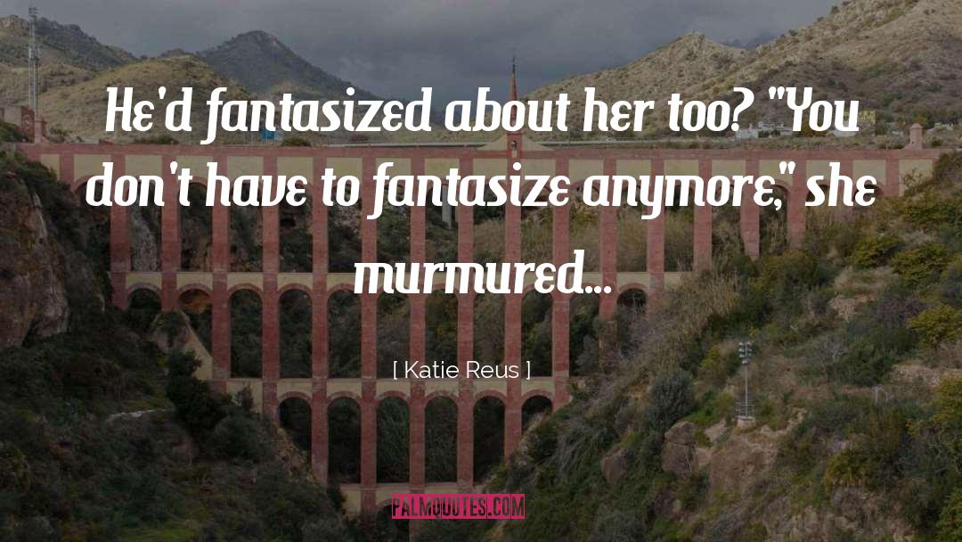 Fantasize quotes by Katie Reus