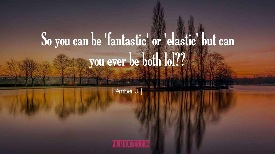 Fantastic quotes by Amber J.