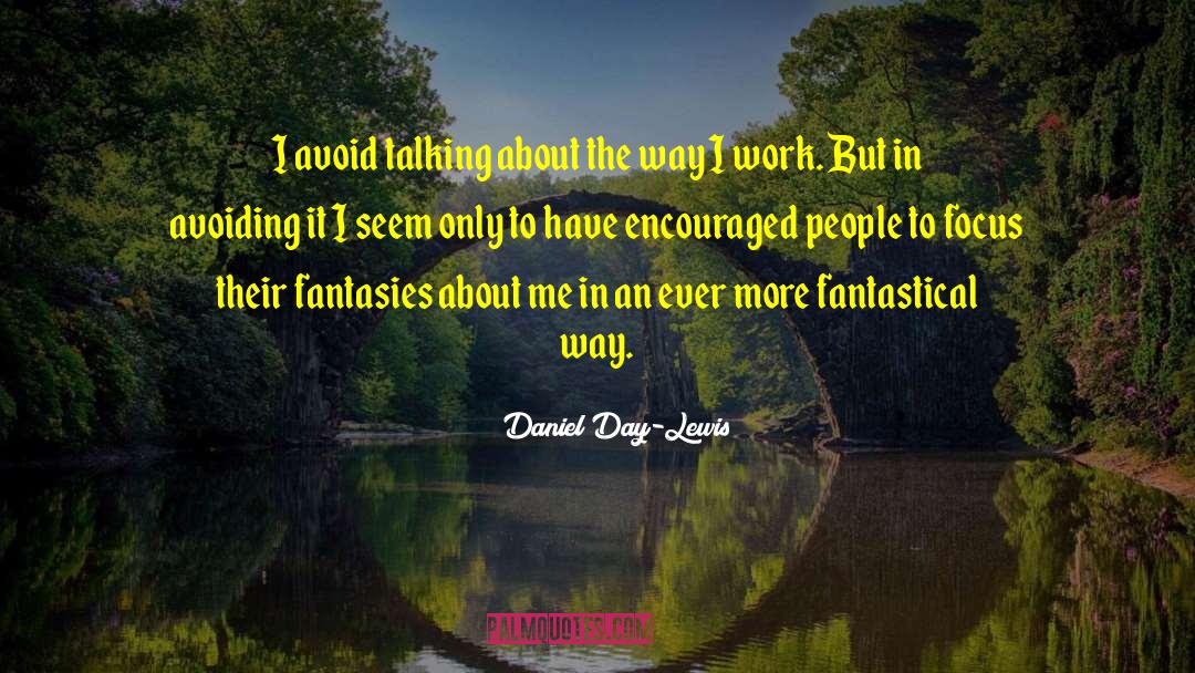 Fantastical quotes by Daniel Day-Lewis