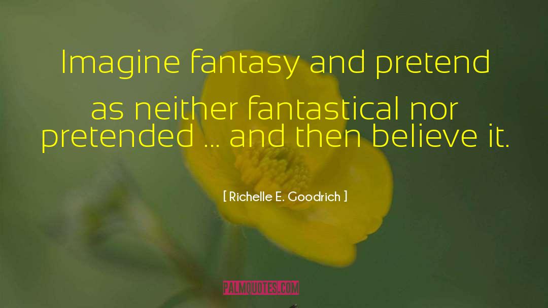 Fantastical quotes by Richelle E. Goodrich