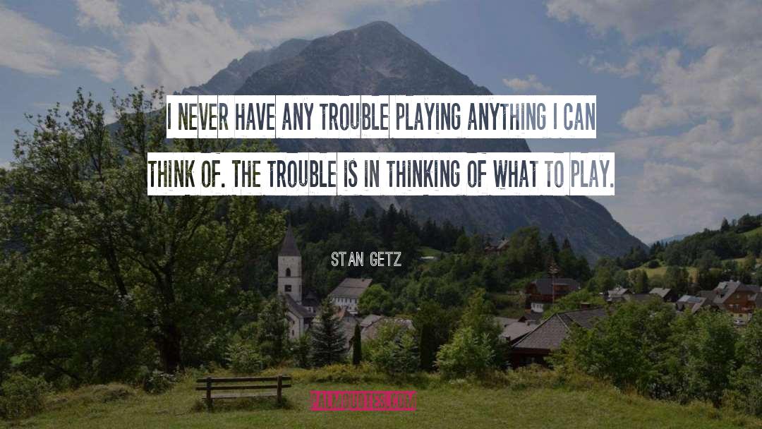 Fantastical Thinking quotes by Stan Getz