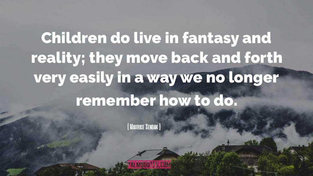 Fantasy And Reality quotes by Maurice Sendak