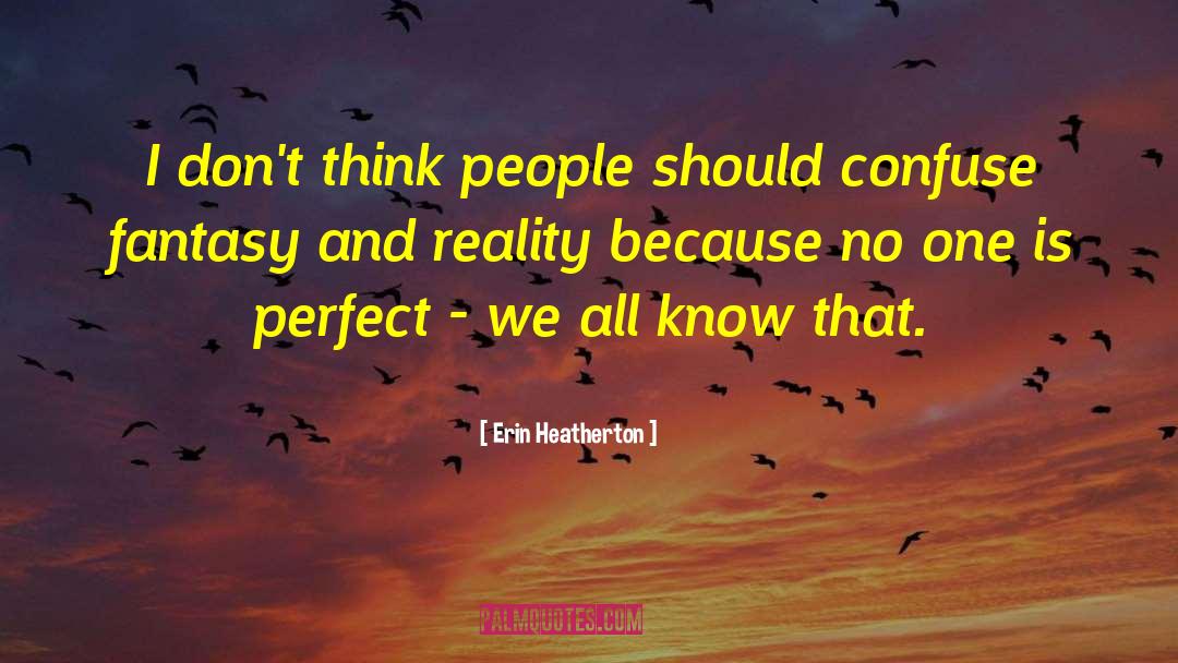 Fantasy And Reality quotes by Erin Heatherton