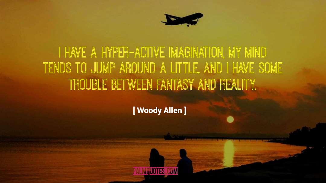 Fantasy And Reality quotes by Woody Allen