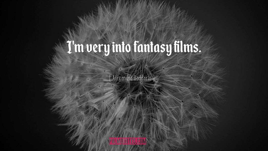 Fantasy Films quotes by Alexandra Daddario