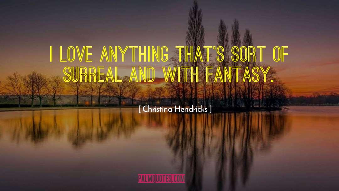 Fantasy Love quotes by Christina Hendricks