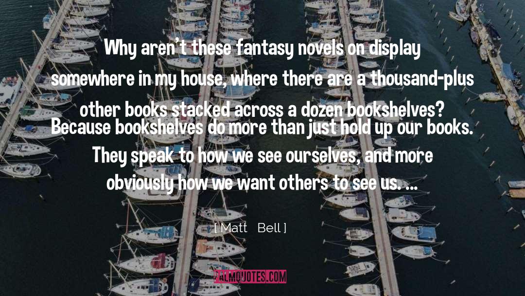 Fantasy Novels quotes by Matt   Bell