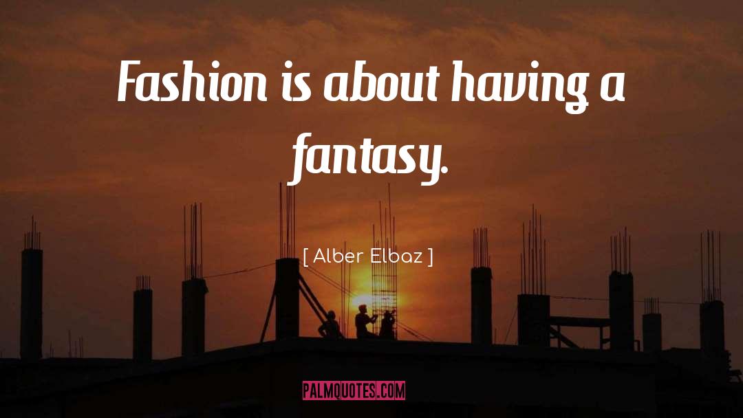 Fantasy quotes by Alber Elbaz