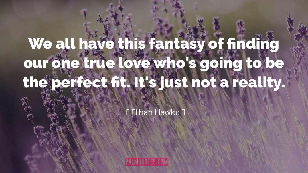 Fantasy quotes by Ethan Hawke