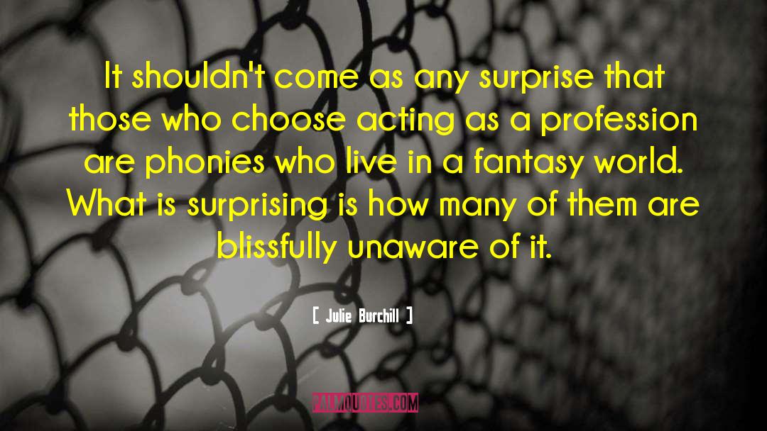 Fantasy World Problems quotes by Julie Burchill
