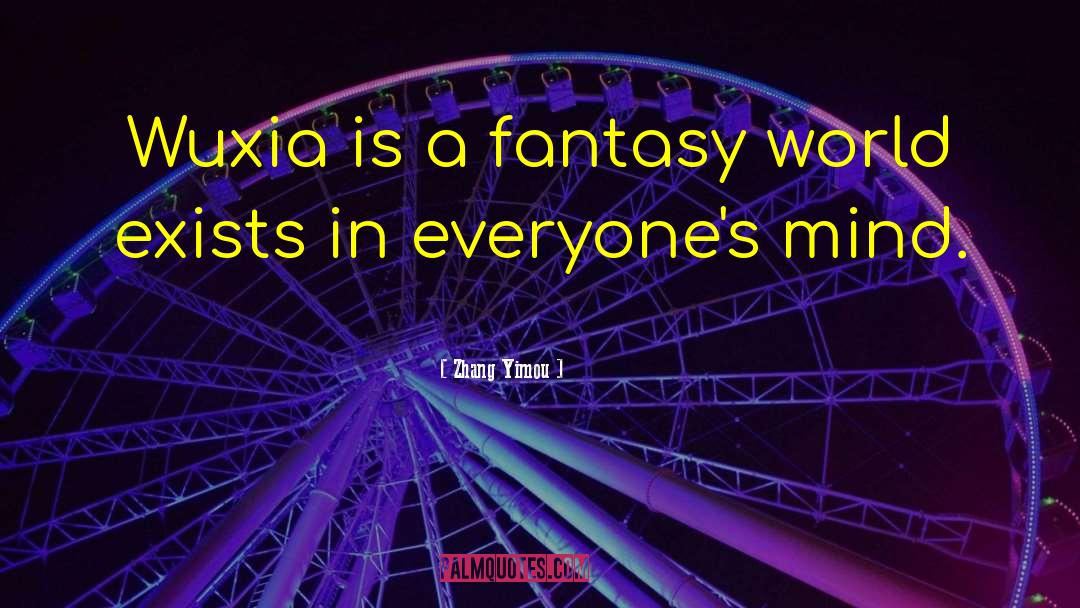 Fantasy World quotes by Zhang Yimou