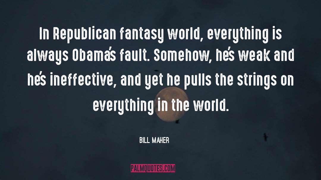 Fantasy World quotes by Bill Maher