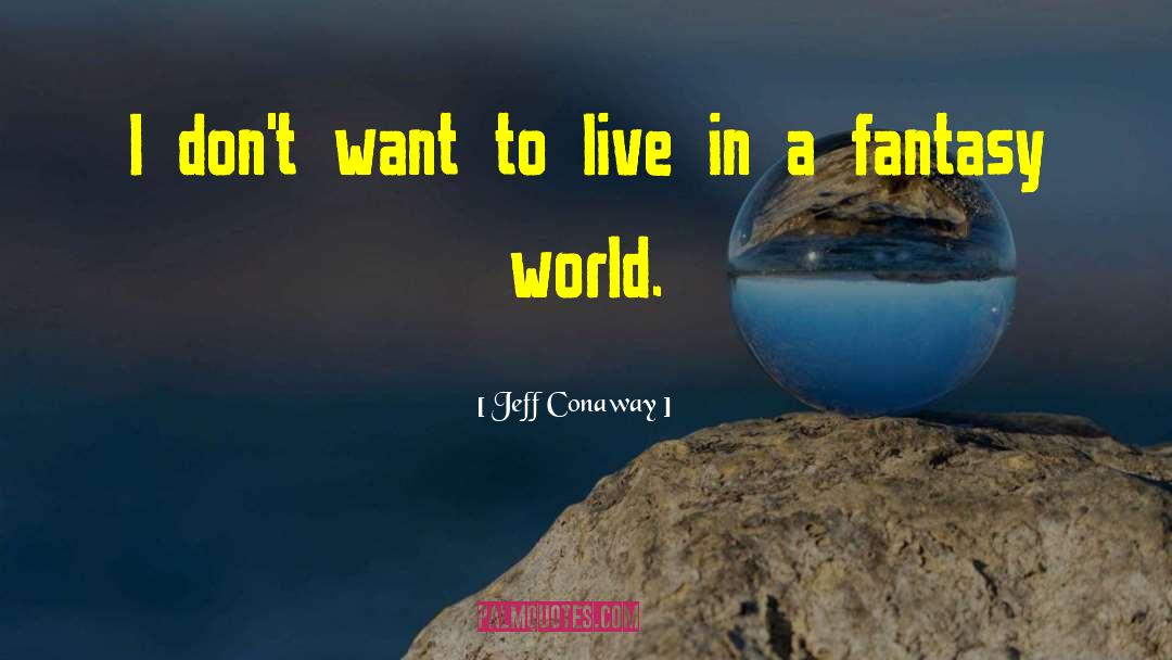 Fantasy World quotes by Jeff Conaway