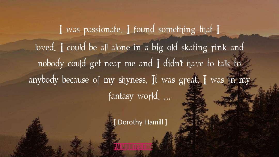 Fantasy World quotes by Dorothy Hamill