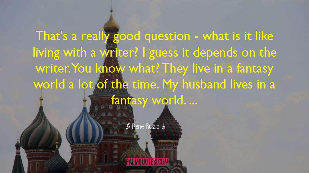 Fantasy World quotes by Rene Russo