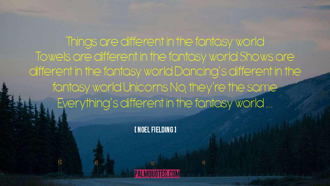 Fantasy World quotes by Noel Fielding