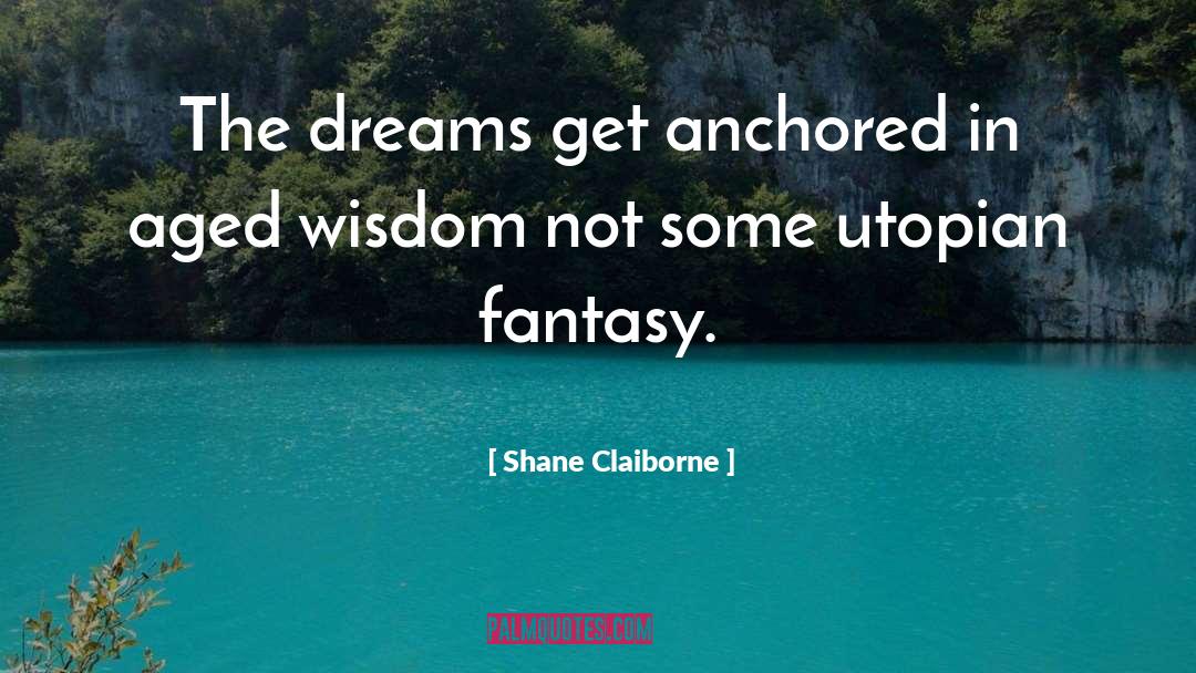 Fantasy Worlds quotes by Shane Claiborne
