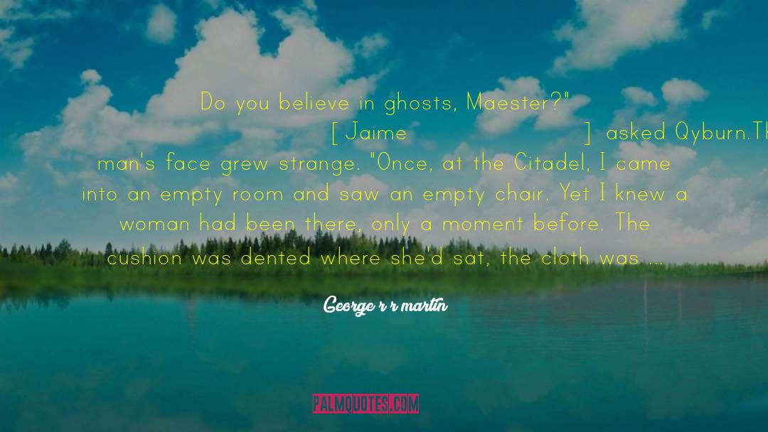 Fantomes Montreal Ghosts quotes by George R R Martin
