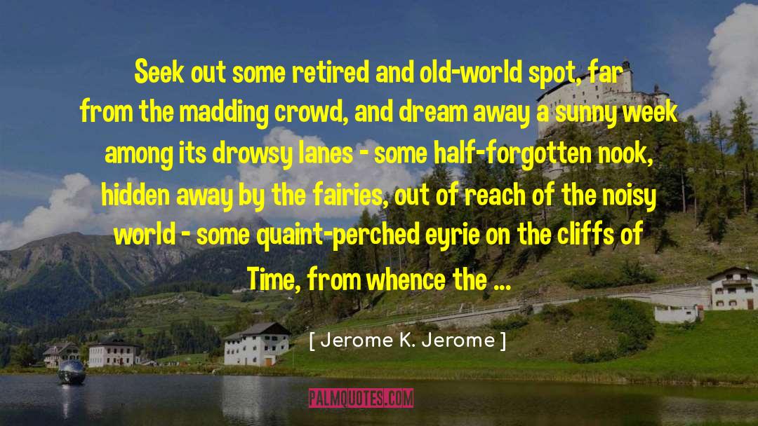 Far From The Madding Crowd quotes by Jerome K. Jerome