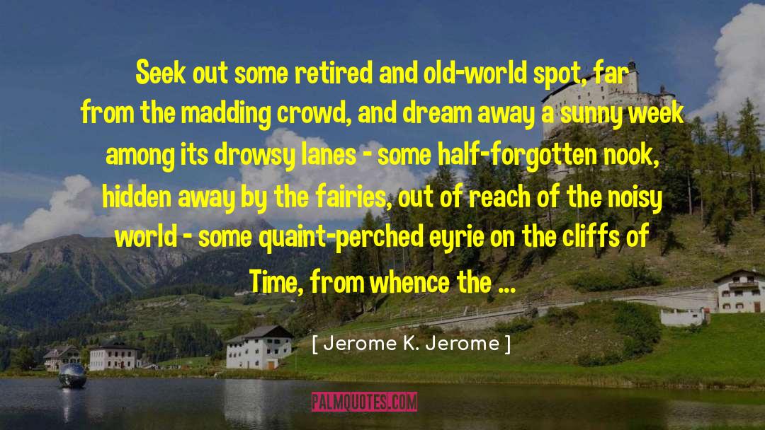 Far From The Madding Crownd quotes by Jerome K. Jerome