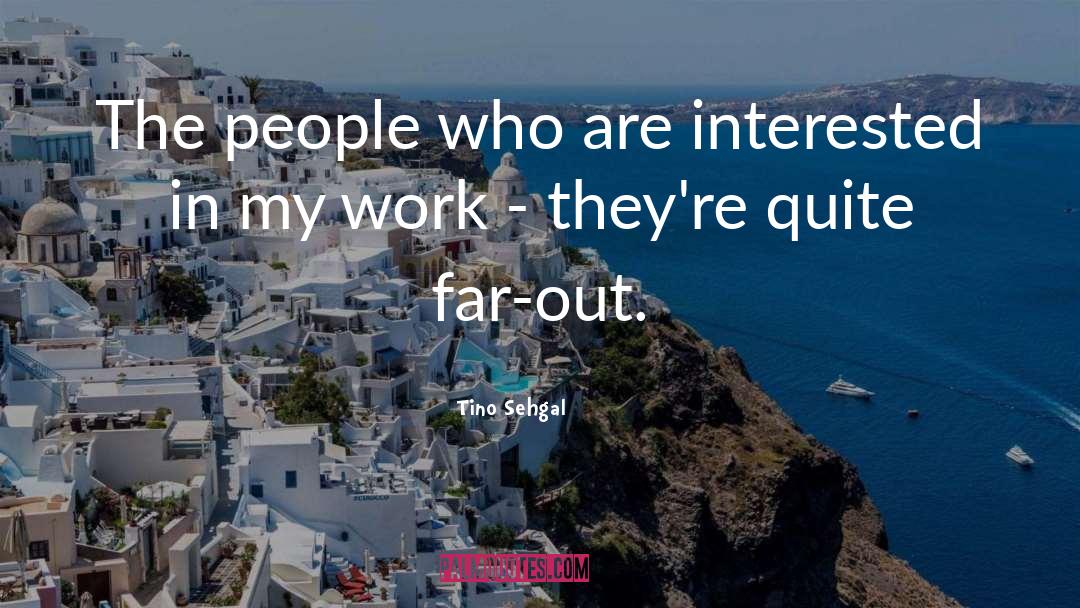 Far Out quotes by Tino Sehgal