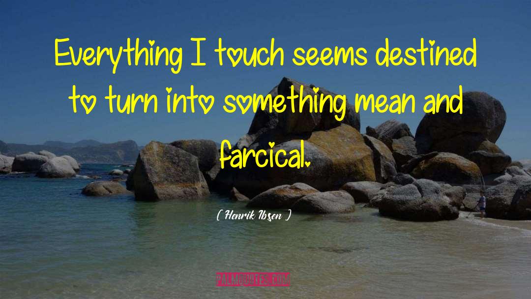 Farcical quotes by Henrik Ibsen