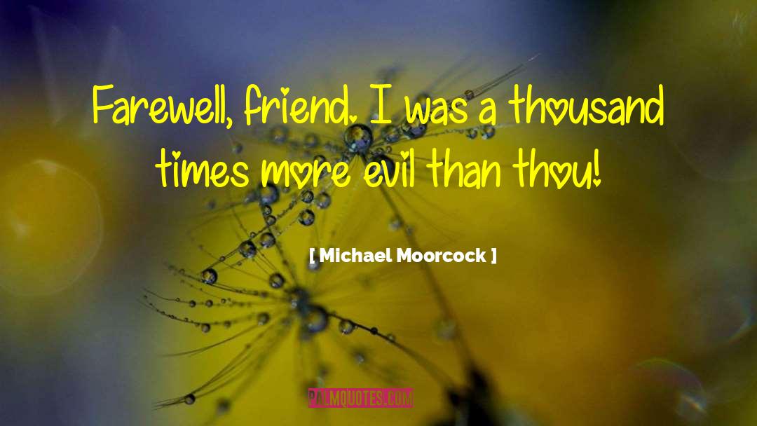 Farewell Friend quotes by Michael Moorcock