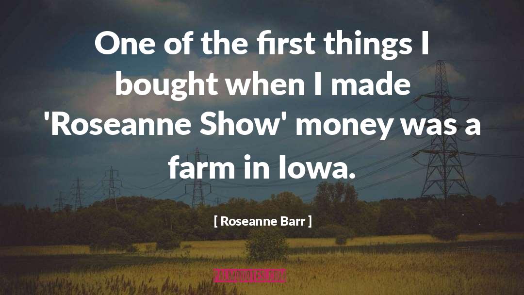 Farm quotes by Roseanne Barr